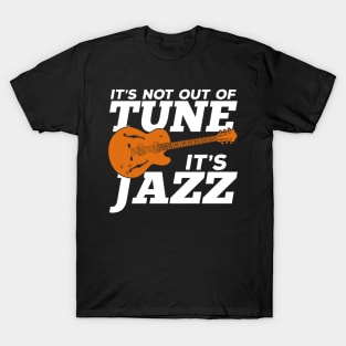 It's Not Out Of Tune It's Jazz T-Shirt